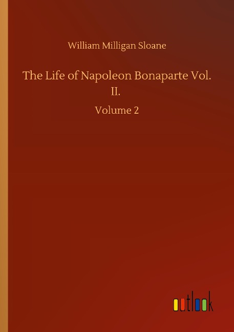 The Life of Napoleon Bonaparte Vol. II.: Volume 2