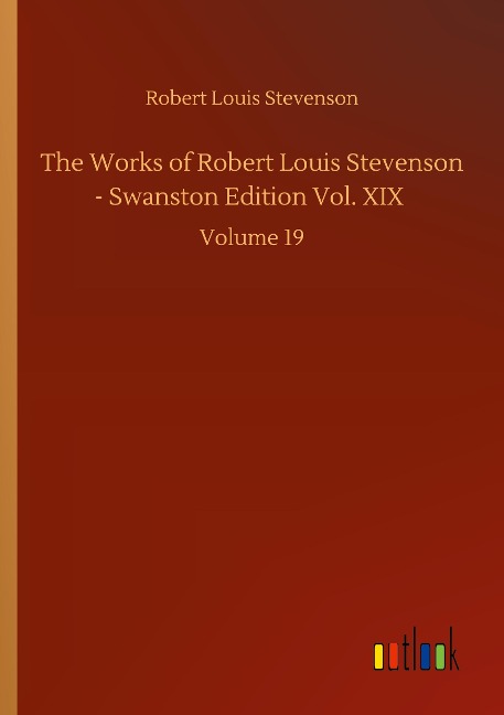 The Works of Robert Louis Stevenson - Swanston Edition Vol. XIX: Volume 19