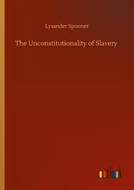 The Unconstitutionality of Slavery