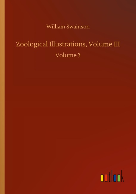 Zoological Illustrations, Volume III: Volume 3