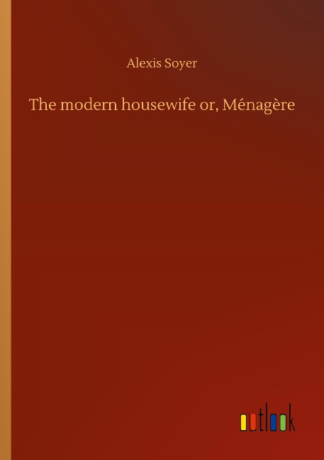 The modern housewife or, Ménagère