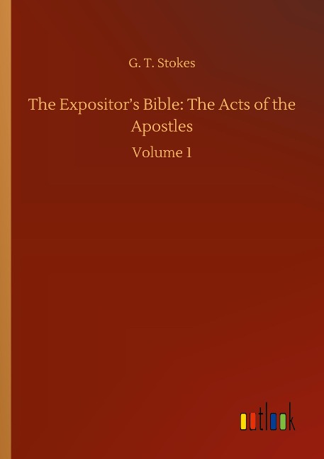 The Expositors Bible: The Acts of the Apostles: Volume 1