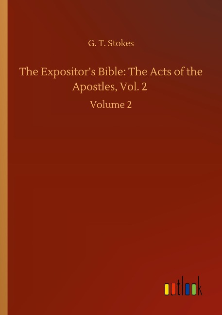 The Expositors Bible: The Acts of the Apostles, Vol. 2: Volume 2