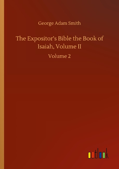 The Expositors Bible the Book of Isaiah, Volume II: Volume 2