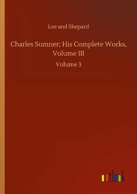 Charles Sumner; His Complete Works, Volume III: Volume 3