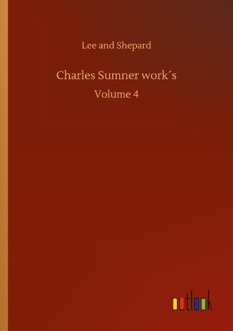 Charles Sumner work´s: Volume 4