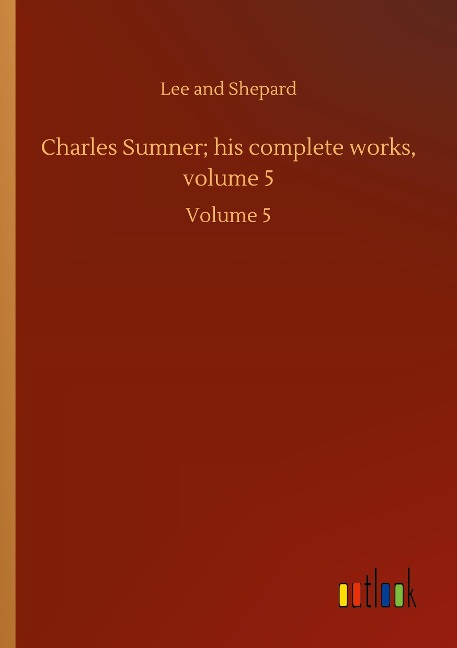 Charles Sumner; his complete works, volume 5: Volume 5