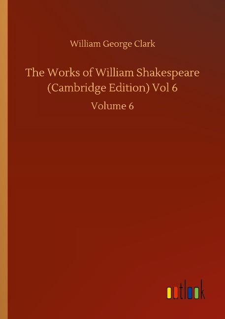 The Works of William Shakespeare (Cambridge Edition) Vol 6: Volume 6