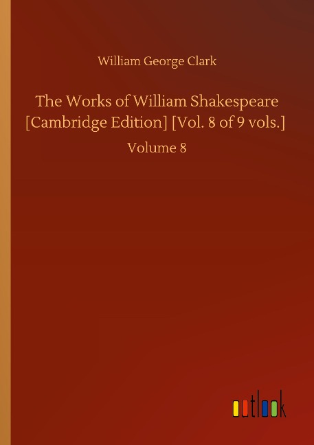 The Works of William Shakespeare [Cambridge Edition] [Vol. 8 of 9 vols.]: Volume 8