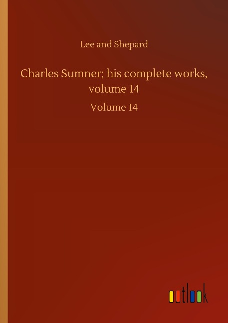Charles Sumner; his complete works, volume 14: Volume 14