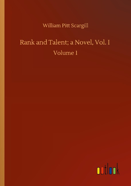 Rank and Talent; a Novel, Vol. I: Volume 1