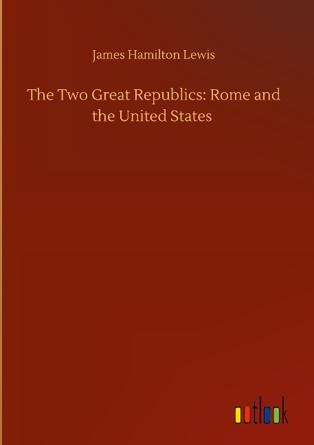 The Two Great Republics: Rome and the United States