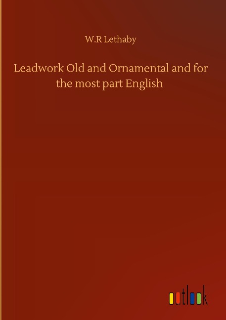 Leadwork Old and Ornamental and for the most part English
