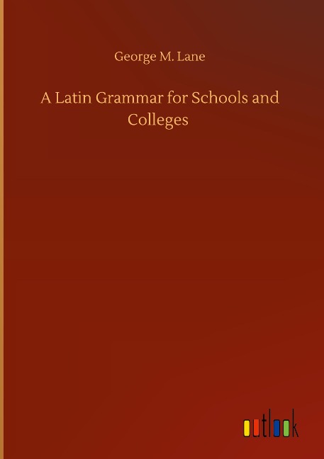 A Latin Grammar for Schools and Colleges