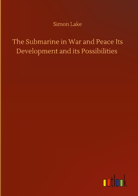 The Submarine in War and Peace Its Development and its Possibilities