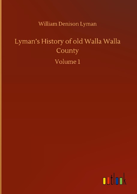 Lymans History of old Walla Walla County: Volume 1