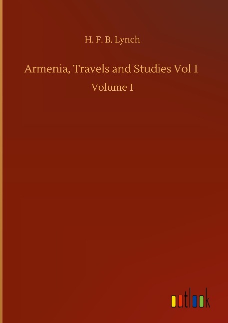 Armenia, Travels and Studies Vol 1: Volume 1