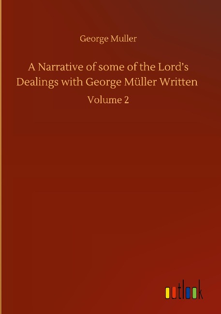 A Narrative of some of the Lords Dealings with George Müller Written: Volume 2