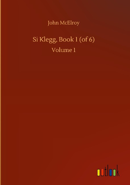 Si Klegg, Book 1 (of 6): Volume 1
