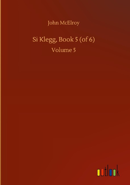 Si Klegg, Book 5 (of 6): Volume 5