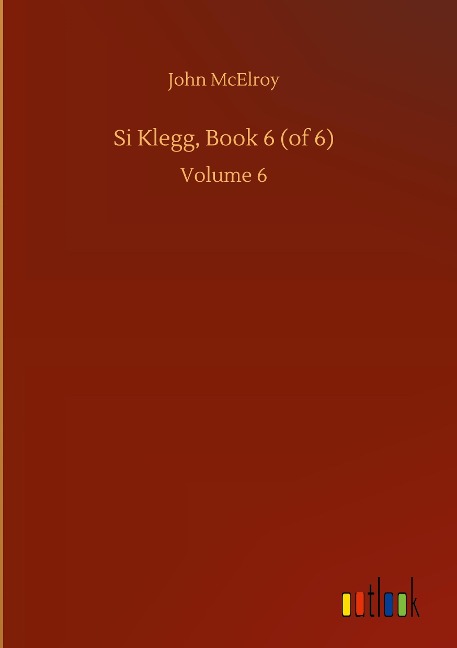 Si Klegg, Book 6 (of 6): Volume 6