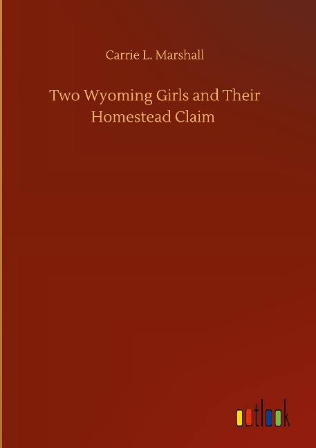 Two Wyoming Girls and Their Homestead Claim