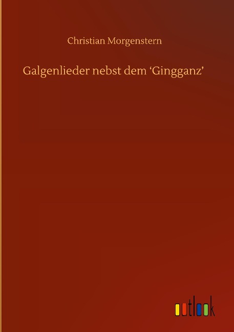 Galgenlieder nebst dem Gingganz