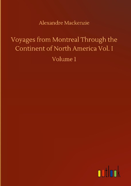 Voyages from Montreal Through the Continent of North America Vol. I: Volume 1