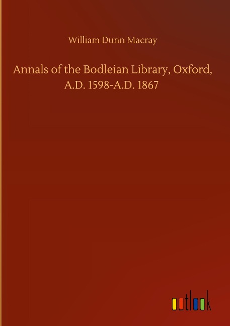 Annals of the Bodleian Library, Oxford, A.D. 1598-A.D. 1867