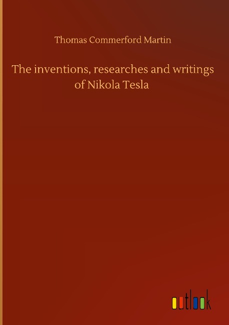 The inventions, researches and writings of Nikola Tesla