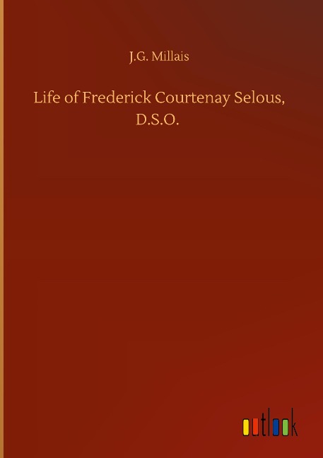 Life of Frederick Courtenay Selous, D.S.O.