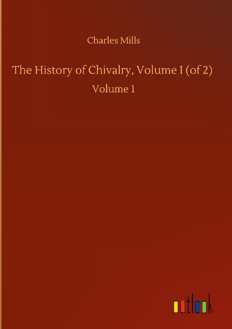 The History of Chivalry, Volume I (of 2): Volume 1