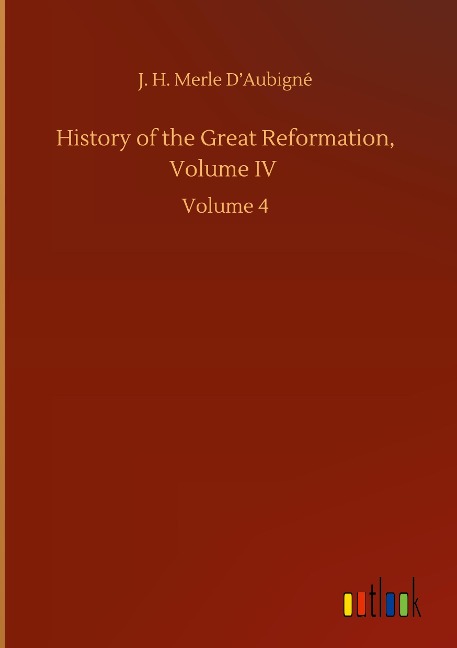 History of the Great Reformation, Volume IV: Volume 4