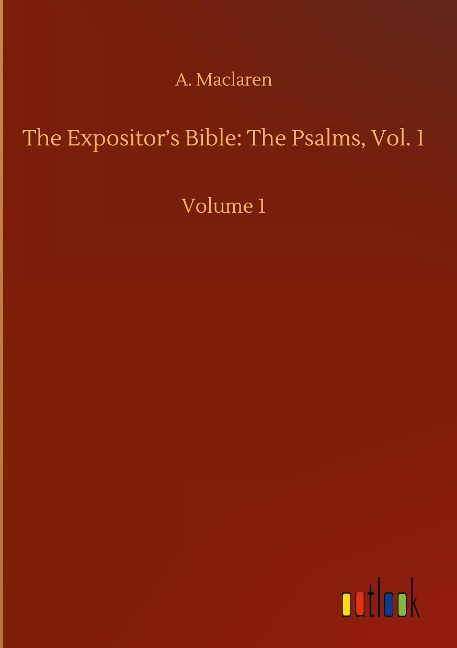 The Expositors Bible: The Psalms, Vol. 1: Volume 1