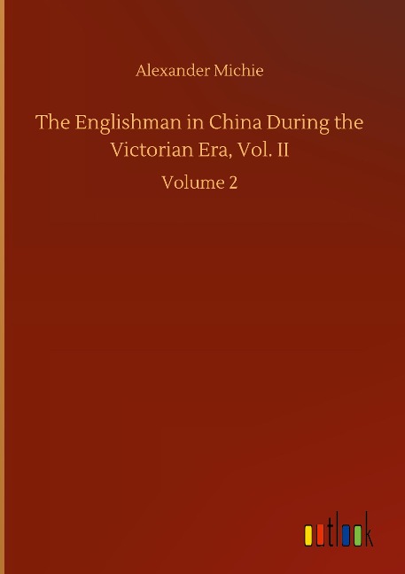 The Englishman in China During the Victorian Era, Vol. II: Volume 2