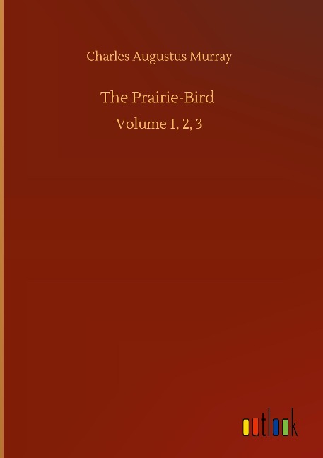 The Prairie-Bird: Volume 1, 2, 3