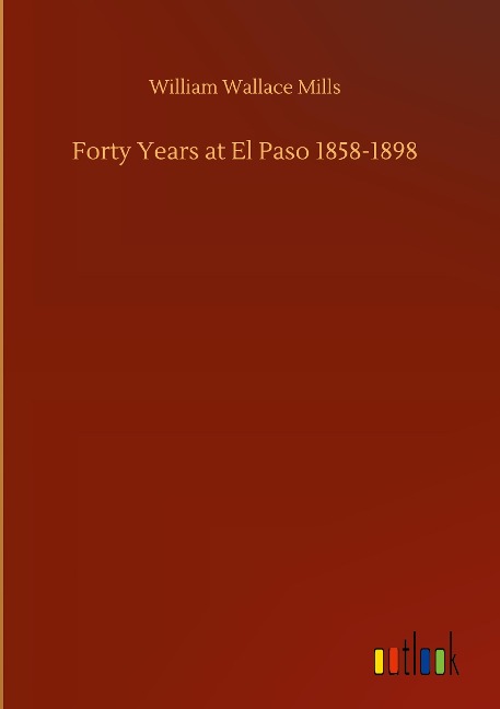 Forty Years at El Paso 1858-1898