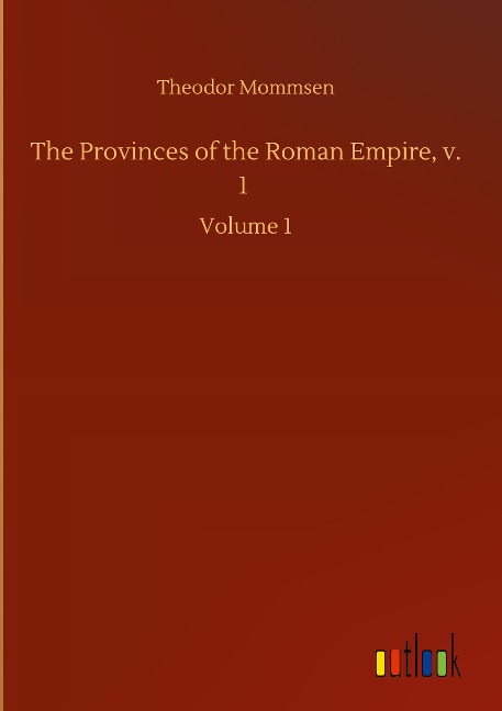 The Provinces of the Roman Empire, v. 1: Volume 1