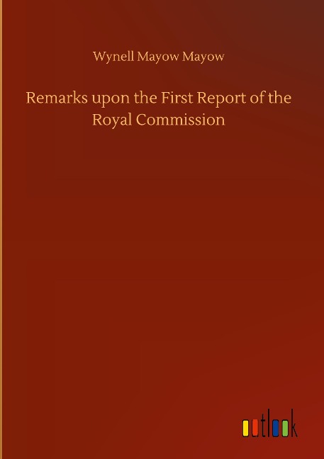 Remarks upon the First Report of the Royal Commission