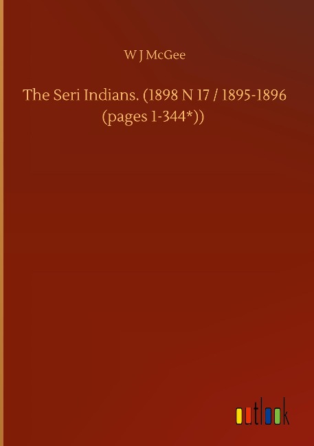 The Seri Indians. (1898 N 17 / 1895-1896 (pages 1-344*))