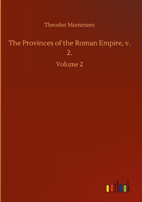 The Provinces of the Roman Empire, v. 2.: Volume 2