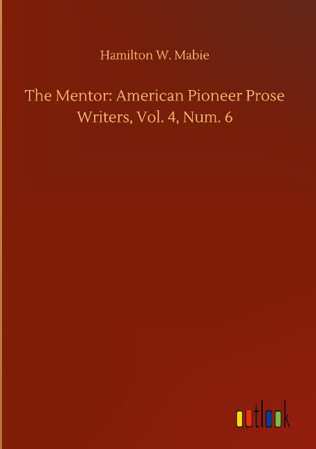 The Mentor: American Pioneer Prose Writers, Vol. 4, Num. 6