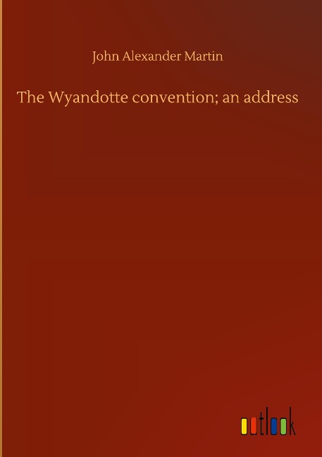 The Wyandotte convention; an address