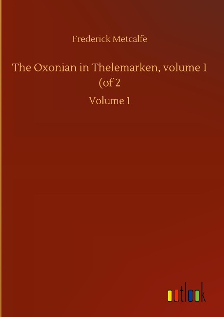 The Oxonian in Thelemarken, volume 1 (of 2: Volume 1