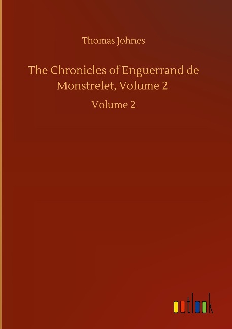The Chronicles of Enguerrand de Monstrelet, Volume 2: Volume 2