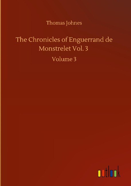 The Chronicles of Enguerrand de Monstrelet Vol. 3: Volume 3