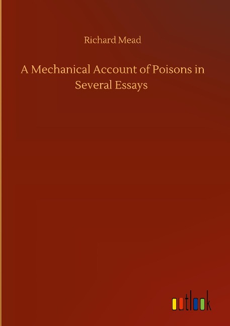 A Mechanical Account of Poisons in Several Essays