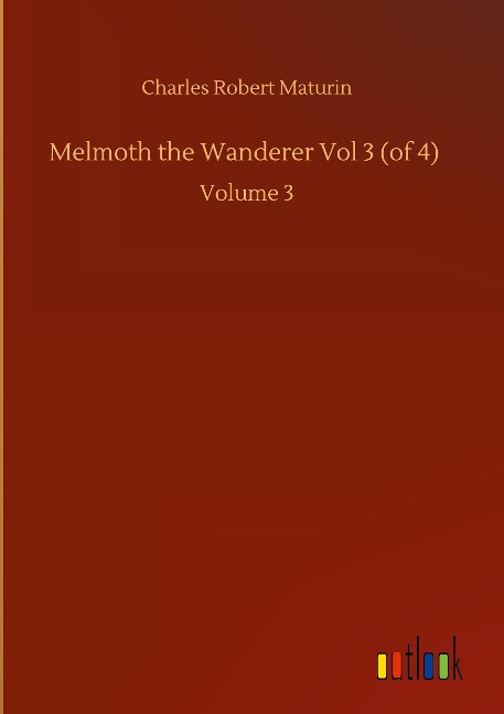 Melmoth the Wanderer Vol 3 (of 4): Volume 3