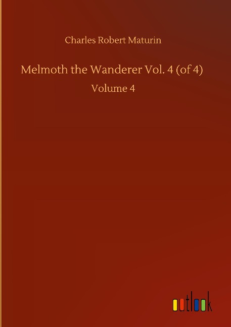 Melmoth the Wanderer Vol. 4 (of 4): Volume 4