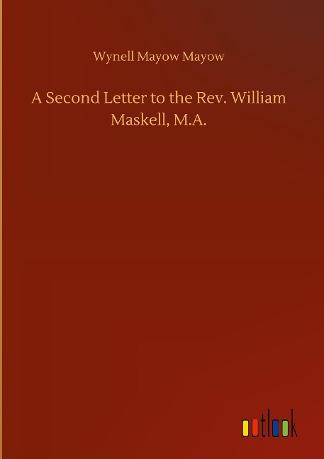 A Second Letter to the Rev. William Maskell, M.A.